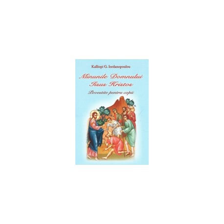 Minunile Domnului Iisus Hristos- Carte color pentru copii - Kalliopi G. Iordanopoulou