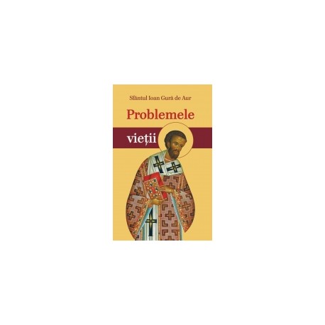 71-1171 Problemele vietii - Sfantul Ioan Gura de Aur