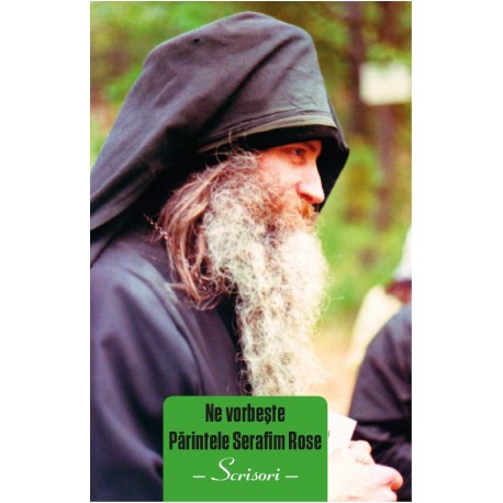 Ne vorbeste Parintele Serafim Rose. Scrisori Ne vorbeste Parintele Serafim Rose. Scrisori
