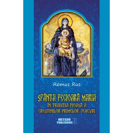 71-1027 Sfanta Fecioara Maria in traditia pioasa a crestinilor primelor veacuri - Remus Rus