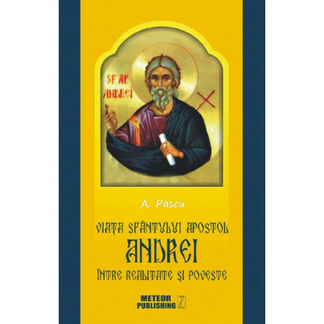 71-1055 Viata Sfantul Apostol Andrei intre realitate si poveste - A. Pascu 