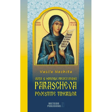 71-1057 Viata si minunile Preacuvioasei Parascheva povestite tinerilor - Pr. Vasile Nechita 