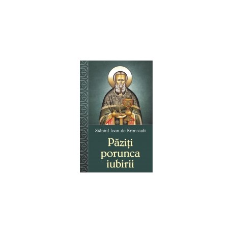 71-1234 Paziti porunca iubirii - Sf. Ioan de Kronstadt