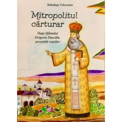 71-876 Mitropolitul carturar - Viata Sfantului Grigorie Dascalu - Brandusa Vranceanu
