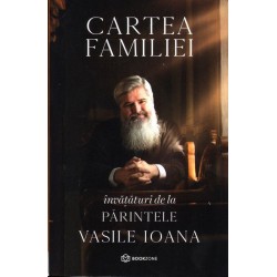 Cartea familiei. Învățături de la Părintele Vasile Ioana.