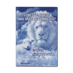 71-884 Cum sa-L iubesc mai mult pe Dumnezeu - Andrei Dragulinescu