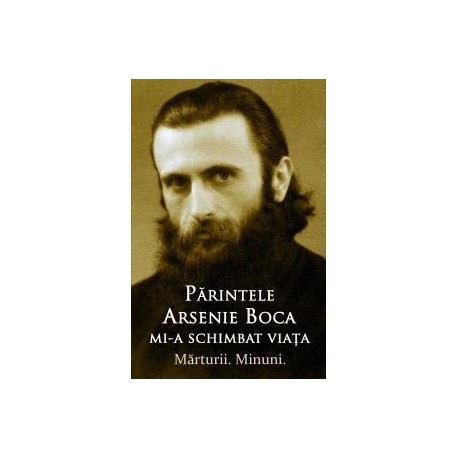 71-1421 Parintele Arsenie Boca mi-a schimbat viata. Marturii. Minuni