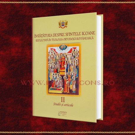 Invatatura despre Sfintele Icoane reflectata in Teologia Ortodoxa Romaneasca. Studii si articole Vol II